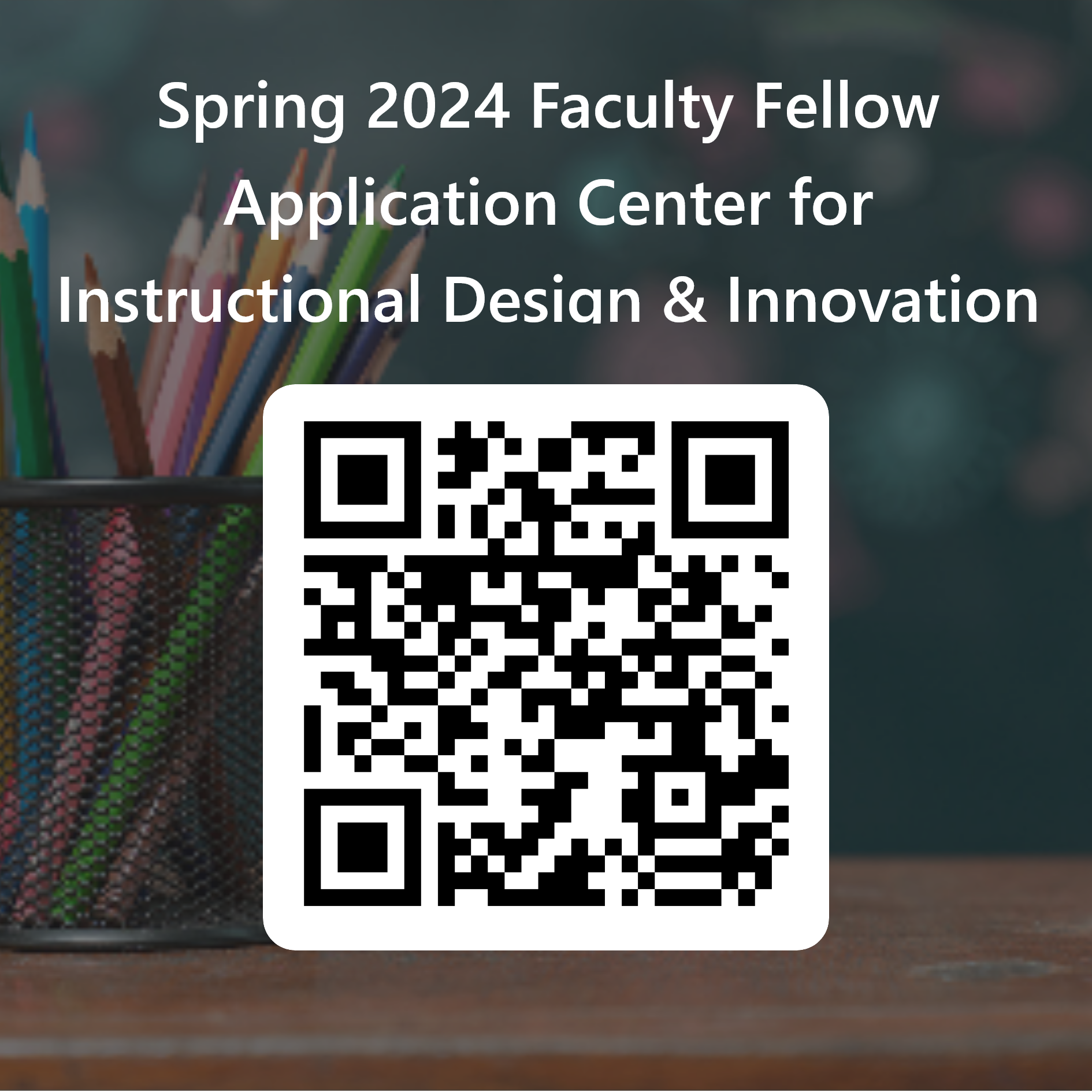 QRCode for Spring 2024 Faculty Fellow Application Center for Instructional Design & Innovation 